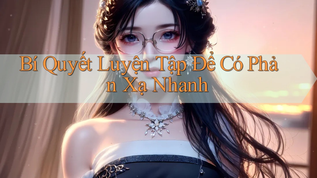 Bí Quyết Luyện Tập Để Có Phản Xạ Nhanh