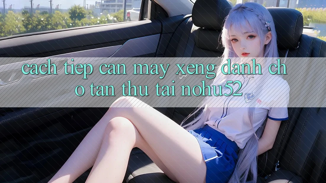 Cách tiếp cận Máy xèng Dành Cho Tân Thủ Tại nohu52