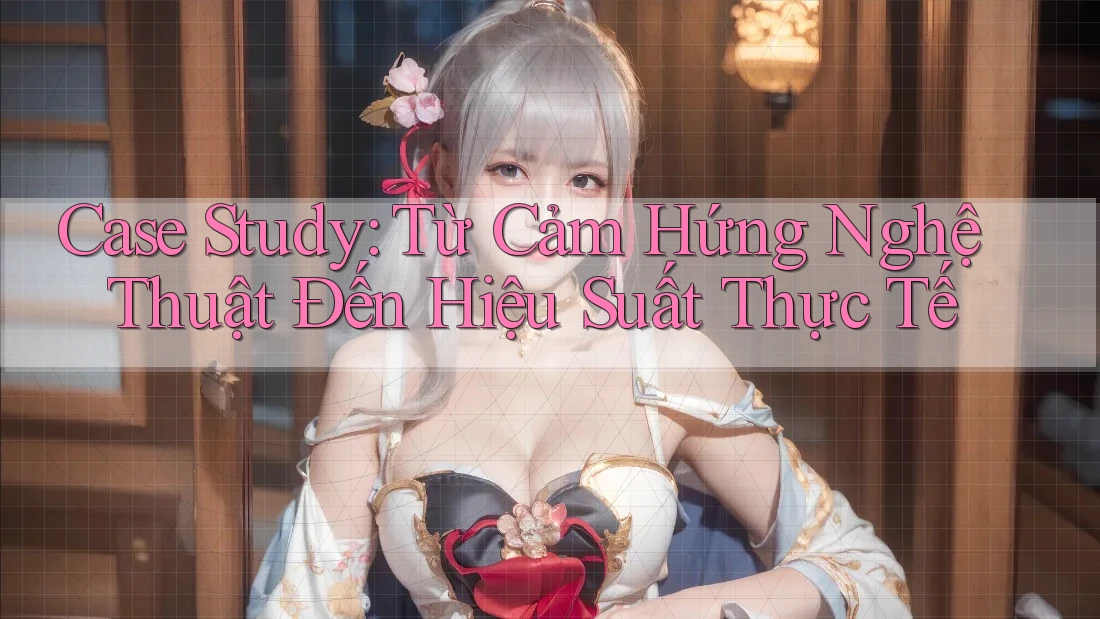 Case Study: Từ Cảm Hứng Nghệ Thuật Đến Hiệu Suất Thực Tế