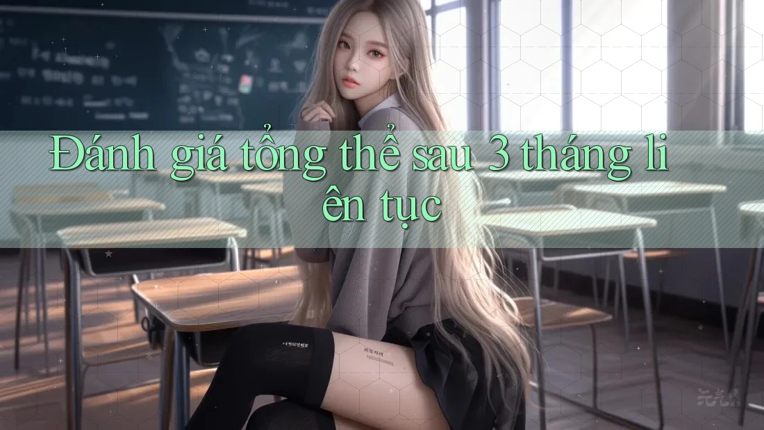 Đánh giá tổng thể sau 3 tháng liên tục