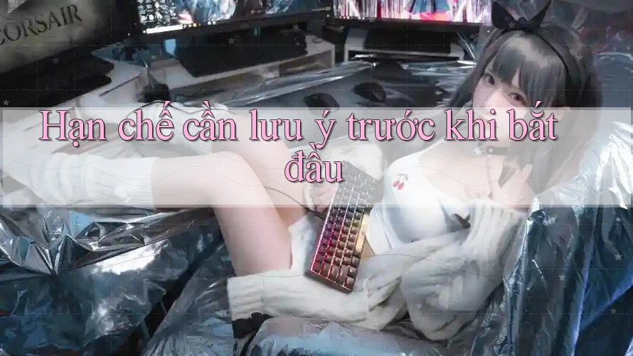 Hạn chế cần lưu ý trước khi bắt đầu