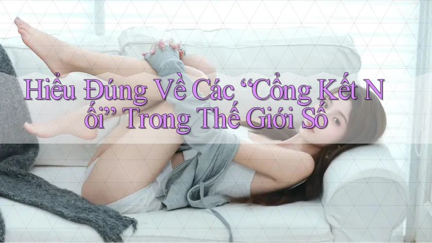 Hiểu Đúng Về Các “Cổng Kết Nối” Trong Thế Giới Số