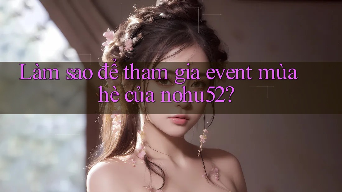 Làm sao để tham gia event mùa hè của nohu52?