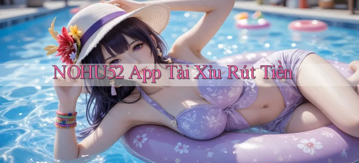 nohu52  app tài xỉu rút tiền