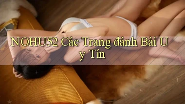 nohu52  các trang đánh bài uy tín