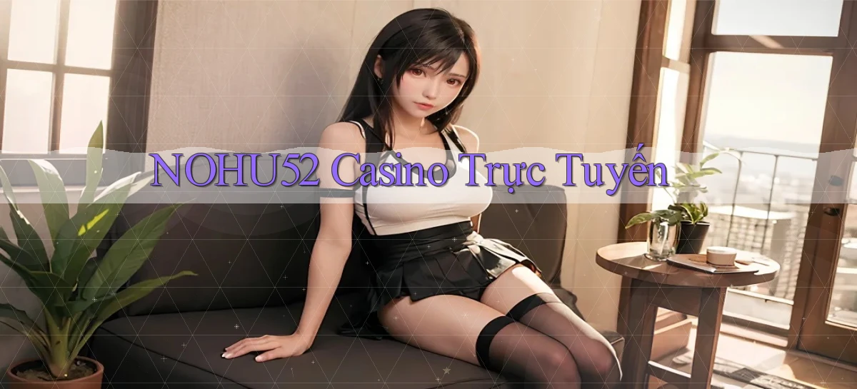 nohu52  casino trực tuyến