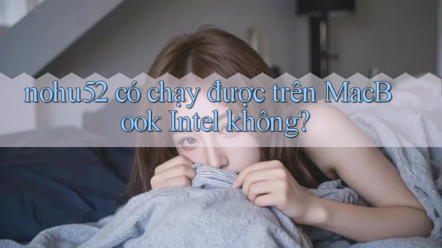 nohu52 có chạy được trên MacBook Intel không?