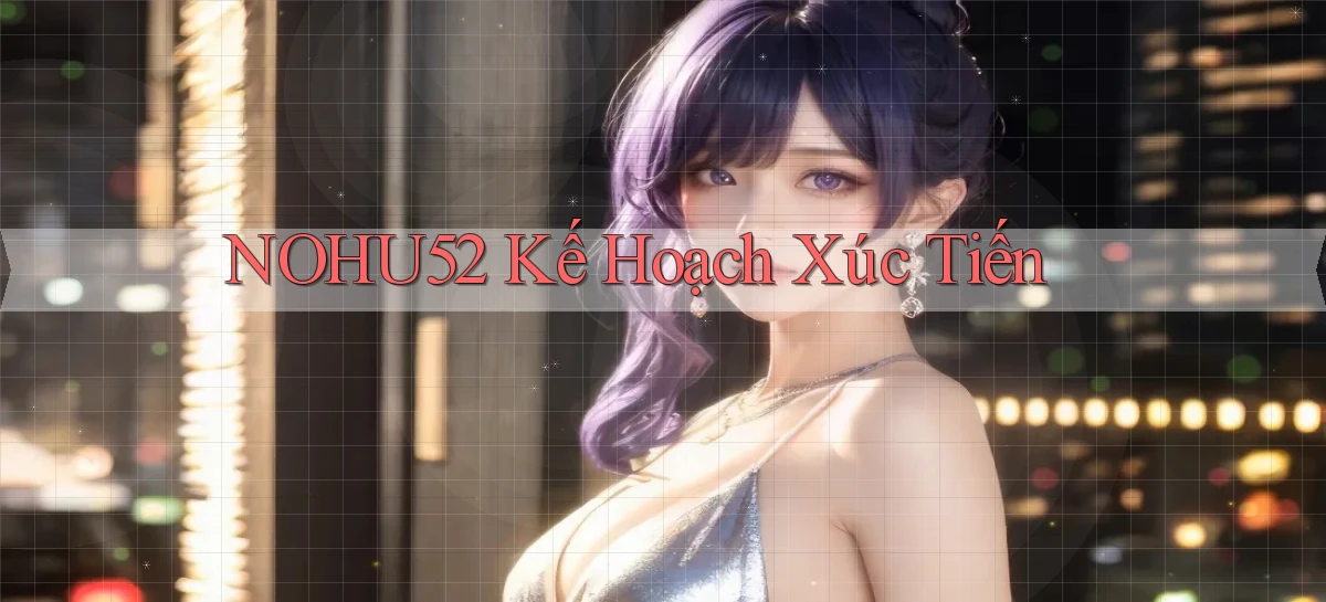 nohu52  kế hoạch xúc tiến