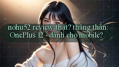 nohu52 review thật thẳng thắn OnePlus 12   dành cho mobile