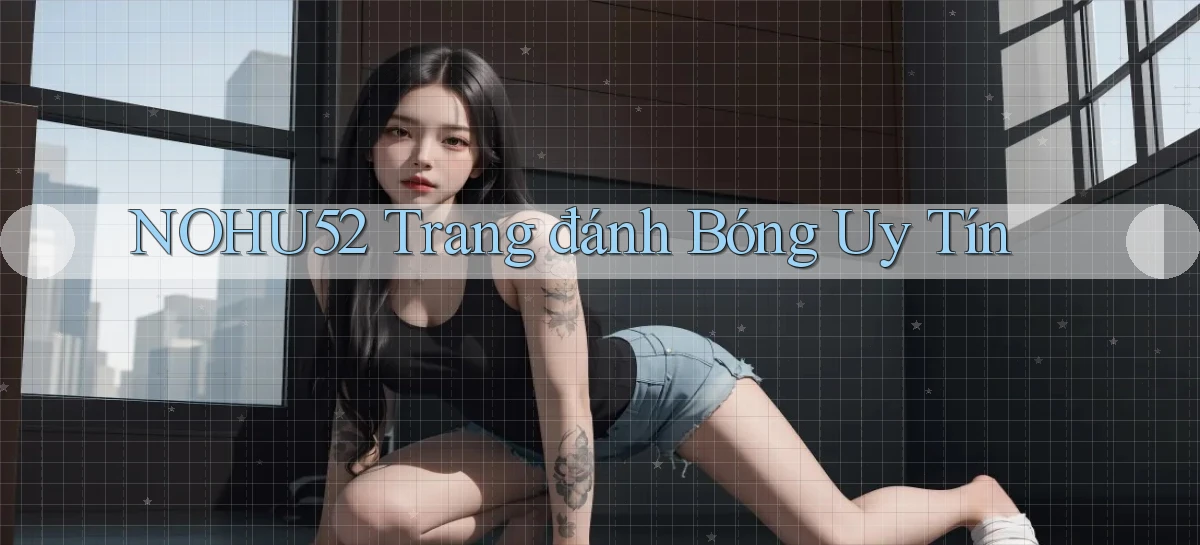 nohu52  trang đánh bóng uy tín