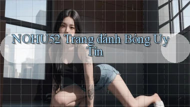nohu52  trang đánh bóng uy tín