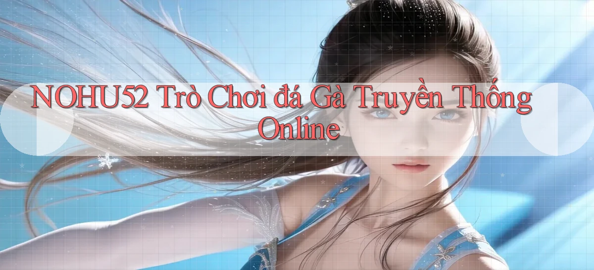 nohu52  trò chơi đá gà truyền thống online