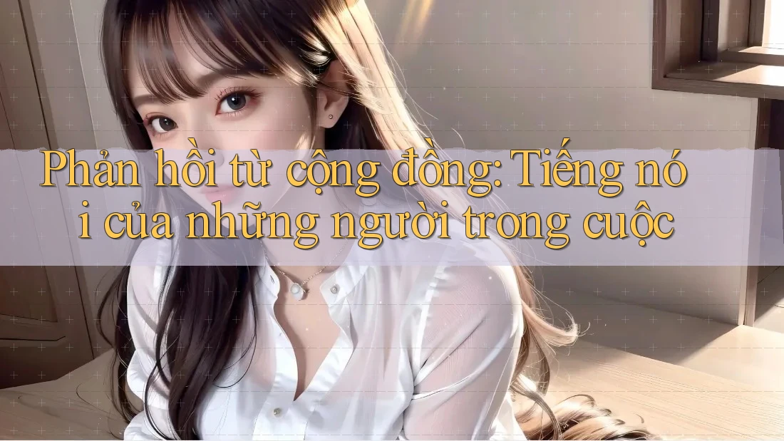 Phản hồi từ cộng đồng: Tiếng nói của những người trong cuộc