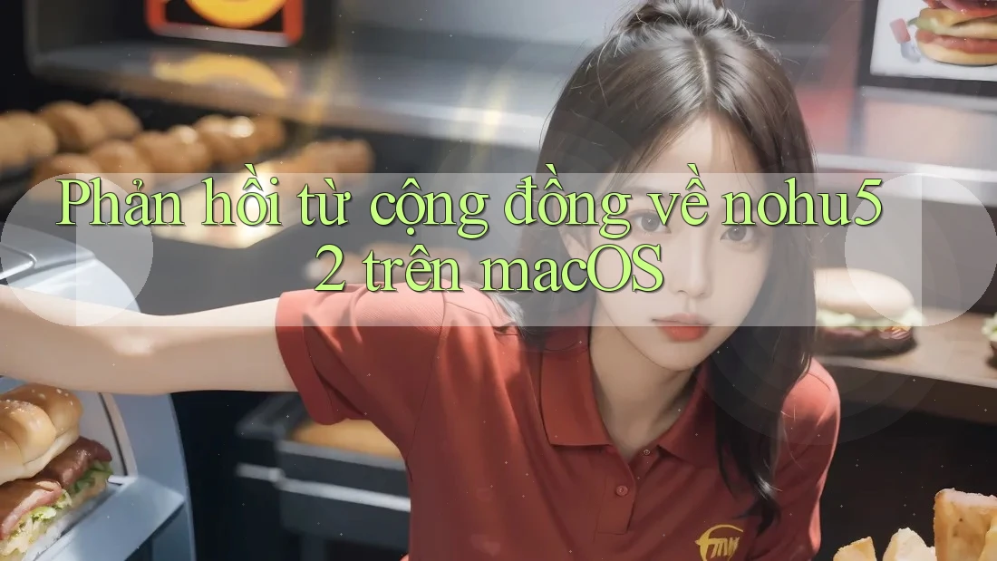 Phản hồi từ cộng đồng về nohu52 trên macOS