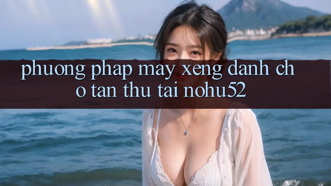 Phương pháp Máy xèng Dành Cho Tân Thủ Tại nohu52