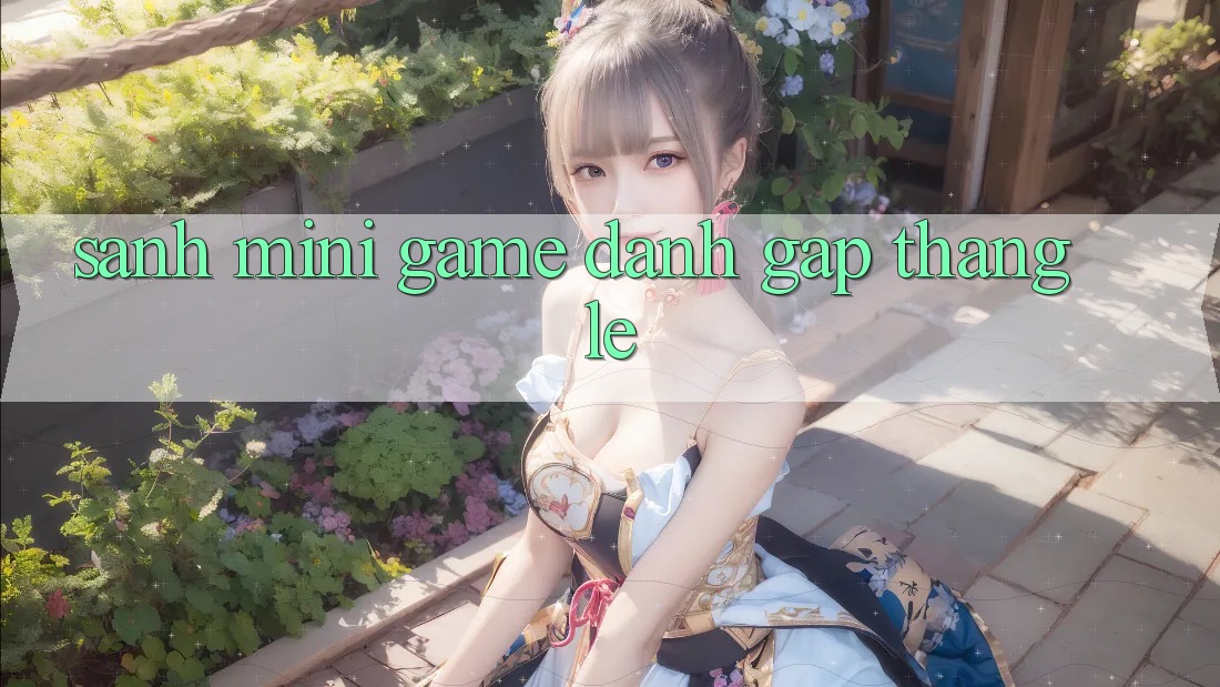 Sảnh Mini Game - Đánh gấp thắng lẹ