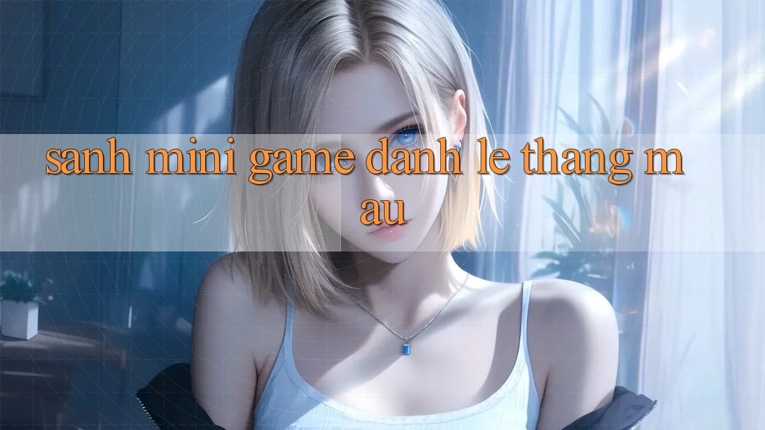 Sảnh Mini Game - Đánh lẹ thắng mau Sảnh Mini Game - Đánh lẹ thắng mau