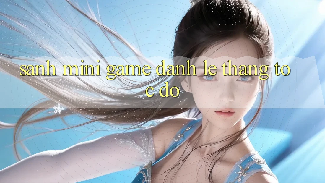 Sảnh Mini Game - Đánh lẹ thắng tốc độ