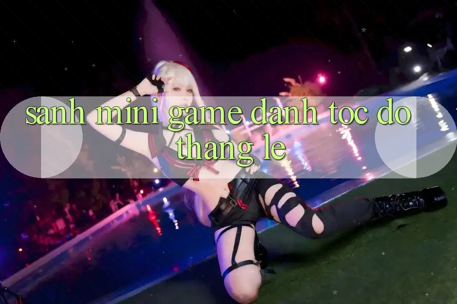 Sảnh Mini Game - Đánh tốc độ thắng lẹ