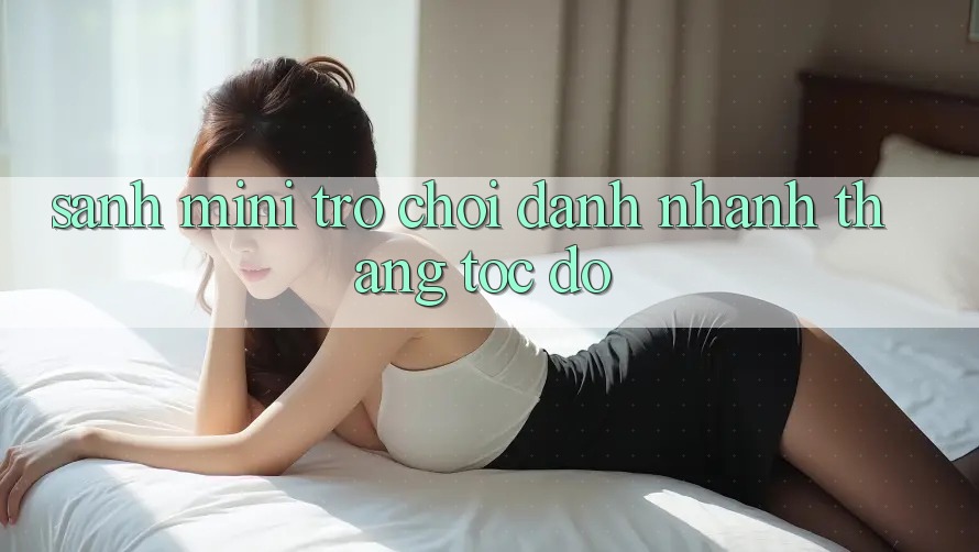Sảnh Mini Trò chơi - Đánh nhanh thắng tốc độ