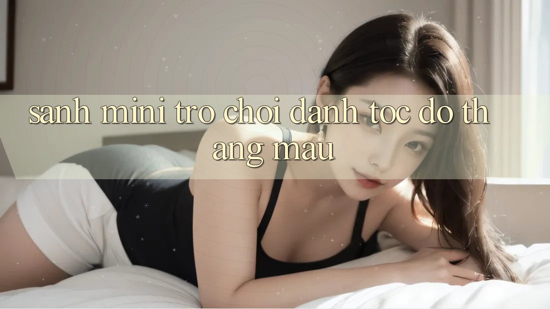 Sảnh Mini Trò chơi - Đánh tốc độ thắng mau