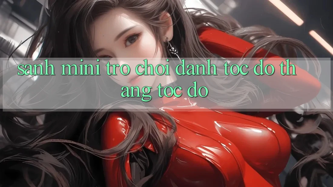 Sảnh Mini Trò chơi - Đánh tốc độ thắng tốc độ
