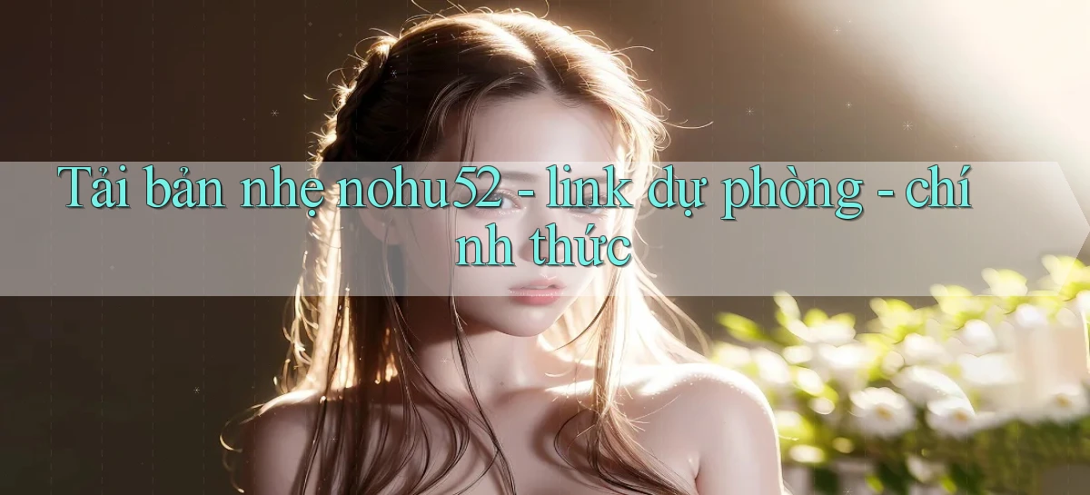 Tải bản nhẹ nohu52   link dự phòng   chính thức