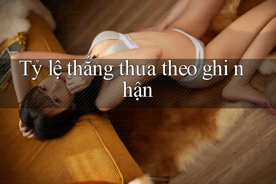 Tỷ lệ thắng thua theo ghi nhận
