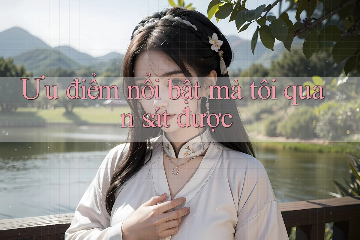 Ưu điểm nổi bật mà tôi quan sát được