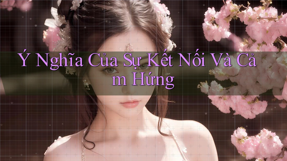 Ý Nghĩa Của Sự Kết Nối Và Cảm Hứng