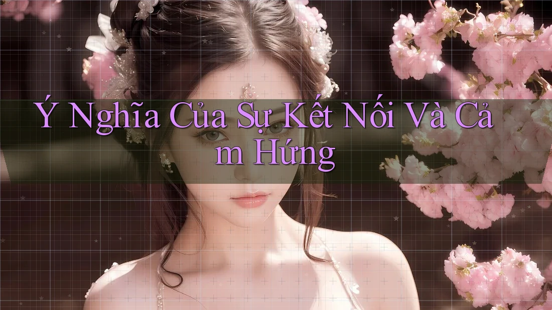 Ý Nghĩa Của Sự Kết Nối Và Cảm Hứng